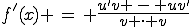 f'(x)=(u'v-uv')/(vv)