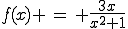 f(x)=(3x)/(x^2+1)