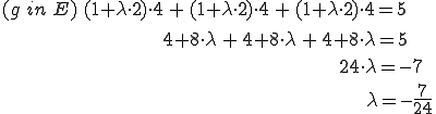 (1+lambda*2)*4 + (1+lambda*2)*4 + (1+lambda*2)*4 = 5 ... lambda=7/24