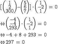 ((1,2,300)-(5,6,7))*(1,-2,1)=0 ... (-4,-4,-4)*(1,-2,1)=0 ... -4+8+-4=0 ... 0=0