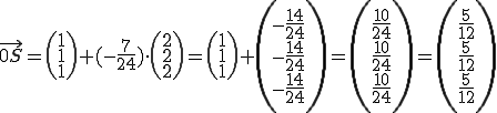 0S=(1,1,1)+(-7/24)(2,2,2)=(5/12,5/12,5/12)
