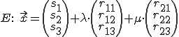 E: x=(s_1,s_2,s_3)+lambda*(r_{11},r_{12},r_{13})+mu*(r_{21},r_{22},r_{23})