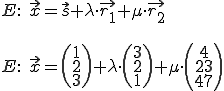 E: x=s+lambda*r1+mu*r2... E: x=(1,2,3)+lambda*(3,2,1)+mu*(4,23,47)