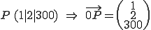 P (1|2|300), OP=(1,2,300)