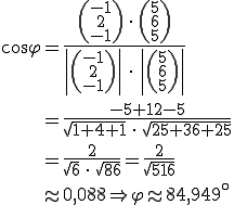 Winkelberechnung cos(phi)=((-1,2,-1)*(5,6,5))/(|(-1,2,-1)|*|(5,6,5)|) ... cos(phi)=ca.0,0778 daraus folgt phi=ca.85,535 Grad