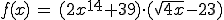f(x)=(2x^{14}+39)(wurzel(4x)-23)