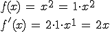 f(x)=x^2, f'(x)=2x