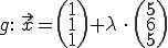 Gerade g: x=(1,1,1)+lambda*(5,6,5)