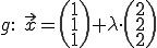 g: x=(1,1,1)+lambda(2,2,2)