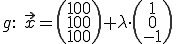 g: x=(100,100,100)+lambda*(1,0,-1)