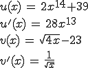 u(x)=2x^{14}+39, u'(x)=28x^{13}, v(x)=wurzel(4x)-23, v'(x)=1/wurzel(2x)