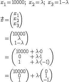 x1=10000, x2=lambda, x3=1-lambda ... x=(10000,0,1)+lambda*(0,1,-1)