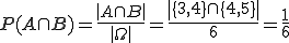 Formel-Code: P(A \cap B)=\frac{\left| A \cap B\right|}{\left|\Omega\right|}=\frac{\left|\{3, 4\} \cap \{4, 5\}\right|}{6}=\frac{1}{6}
