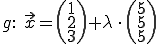 g: x=(1,2,3)+lambda*(5,5,5)