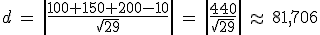d=|(100+150+200-10)/(wurzel(29))|=|(440)/(wurzel(29))| ungefähr 81,706