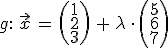 g: vektor x=(1_2_3) + lambda*(5_6_7)