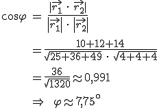 
cos(phi)=(|(5,6,7)*(2,2,2)|)/(|(5,6,7)|*|(2,2,2)|)=36/1320= ca. 0,991 entspricht phi = ca. 7,75 Grad
